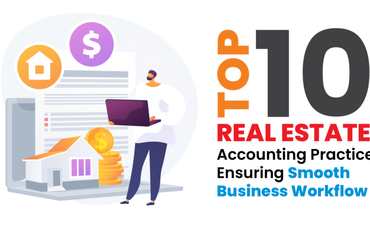 Top 10 Real Estate Accounting Practices Ensuring Smooth Business Workflow